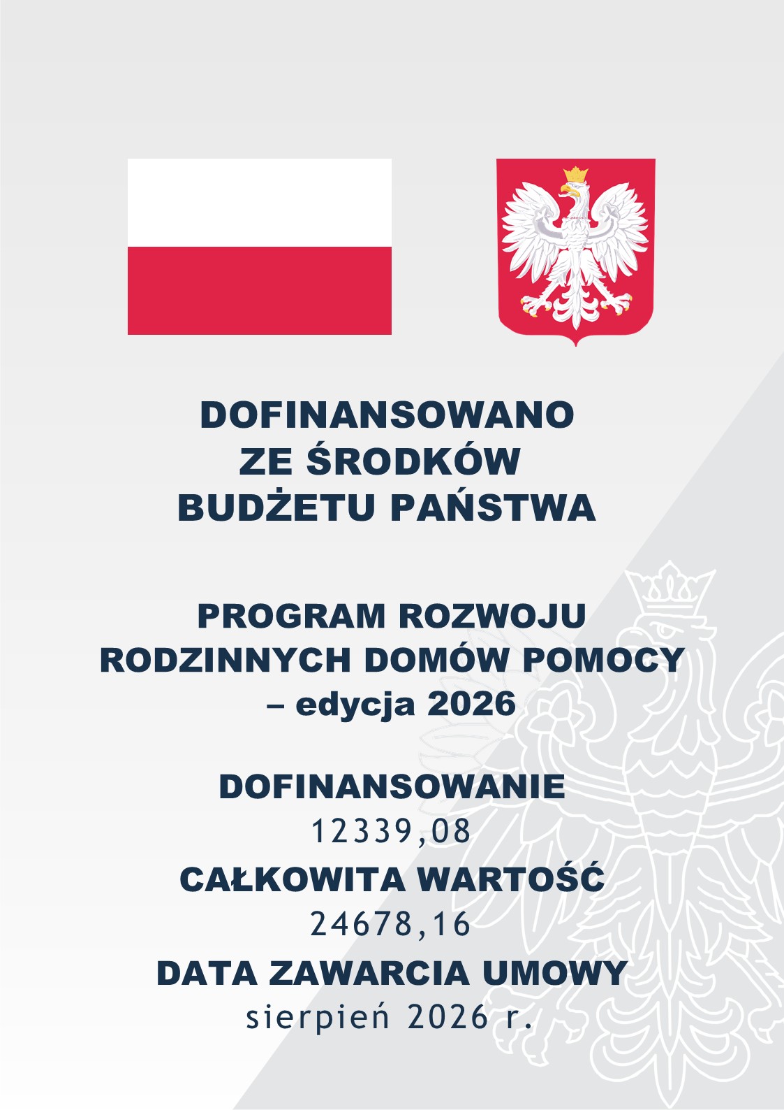 Plakat informacyjny dotyczący dofinansowania z&nbsp;budżetu państwa w&nbsp;ramach Programu rozwoju Rodzinnych Dom&oacute;w Pomocy &ndash; edycja 2026. Kwota dofinansowania wynosi 12 339,08 zł, a&nbsp;całkowita wartość zadania 24 678,16 zł. Data zawarcia umowy: sierpień 2026 r. Na plakacie znajdują się symbole państwowe &ndash; flaga Polski i&nbsp;wizerunek Orła Białego.