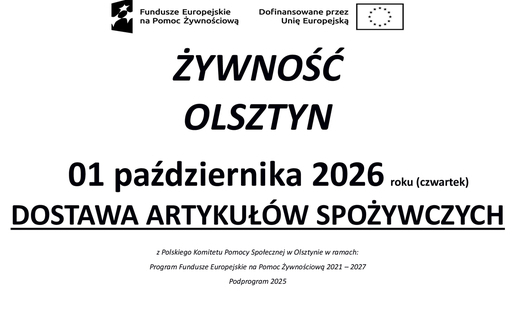 Informacja o dostawie artykułów spożywczych w ramach Programu Fundusze Europejskie na Pomoc Żywnościową 2021–2027, Podprogram 2025. Dostawa odbędzie się 1 października 2026 roku w Olsztynie.